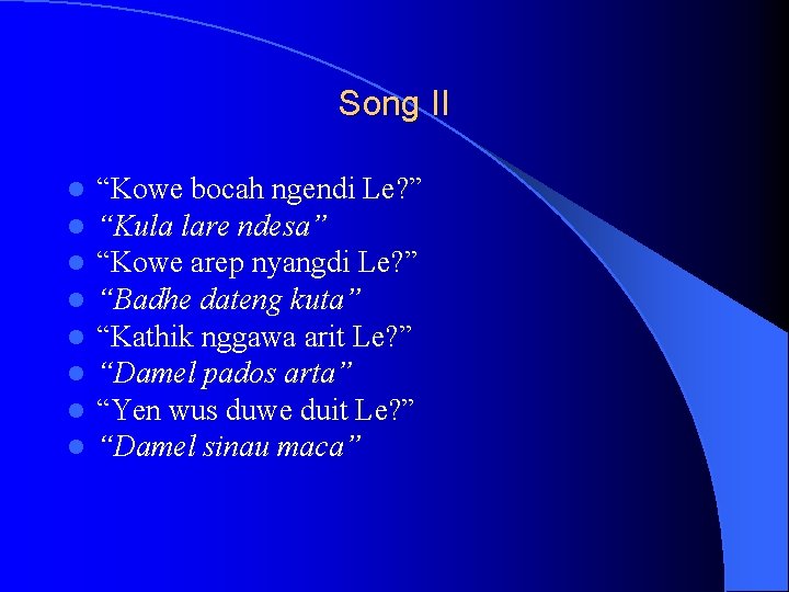 Song II l l l l “Kowe bocah ngendi Le? ” “Kula lare ndesa”