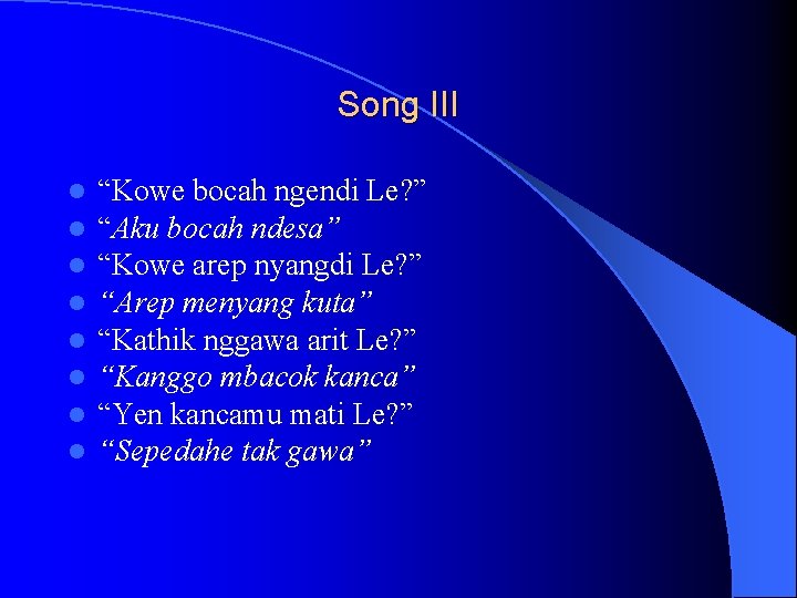 Song III l l l l “Kowe bocah ngendi Le? ” “Aku bocah ndesa”