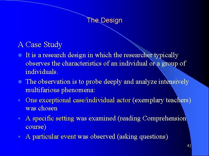 The Design A Case Study l l § § § It is a research