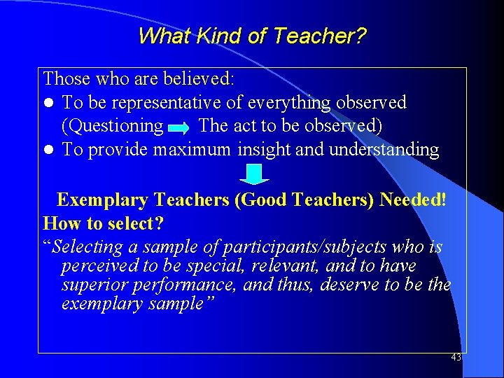 What Kind of Teacher? Those who are believed: l To be representative of everything