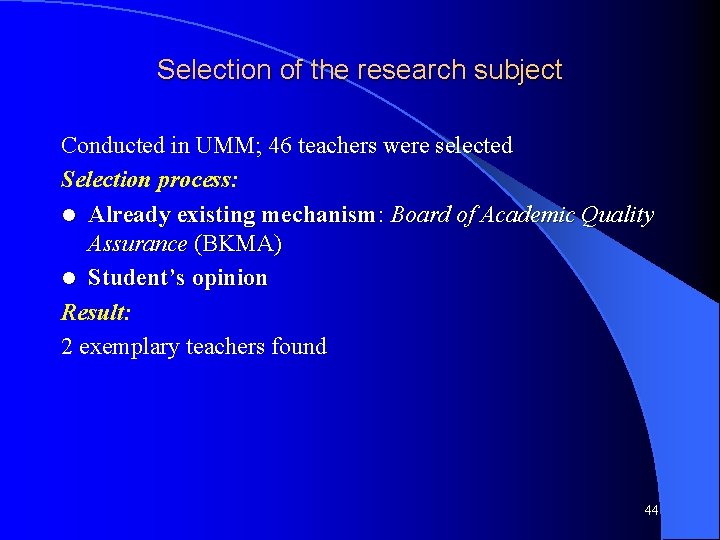 Selection of the research subject Conducted in UMM; 46 teachers were selected Selection process: