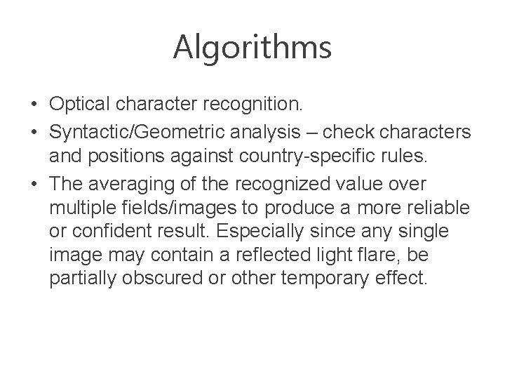 Algorithms • Optical character recognition. • Syntactic/Geometric analysis – check characters and positions against