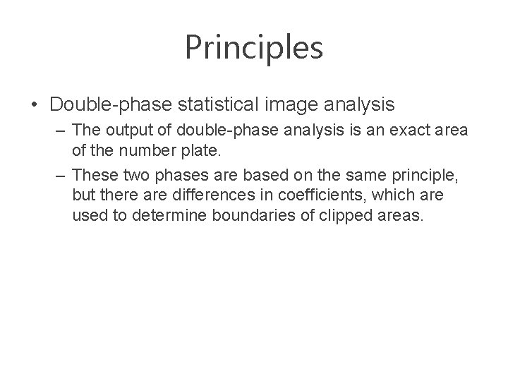 Principles • Double-phase statistical image analysis – The output of double-phase analysis is an