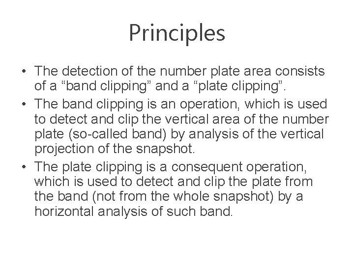 Principles • The detection of the number plate area consists of a “band clipping”
