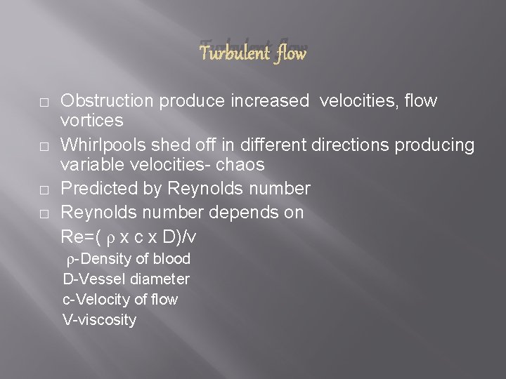 Turbulent flow � � Obstruction produce increased velocities, flow vortices Whirlpools shed off in