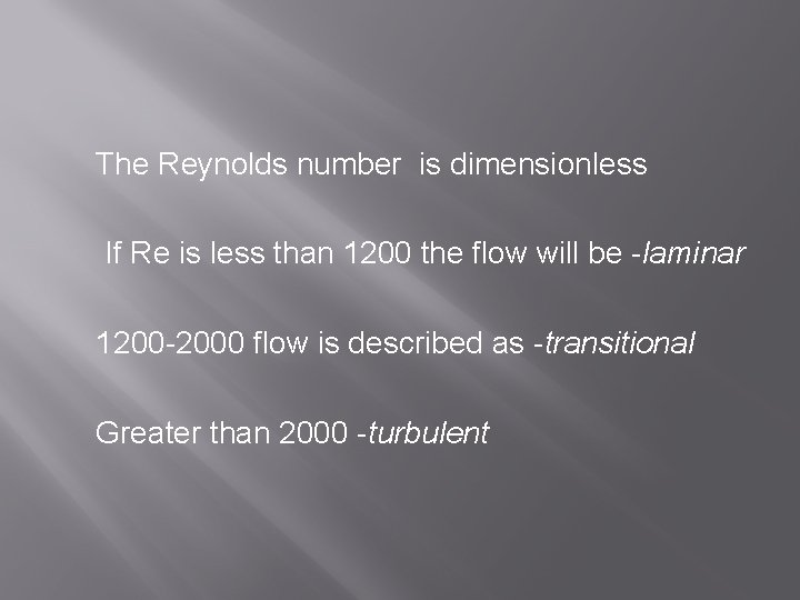 The Reynolds number is dimensionless If Re is less than 1200 the flow will