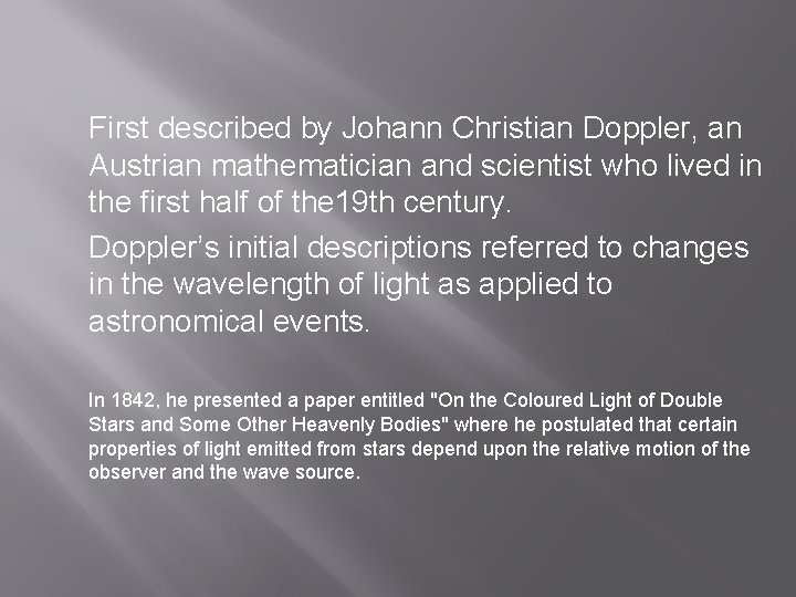 First described by Johann Christian Doppler, an Austrian mathematician and scientist who lived in