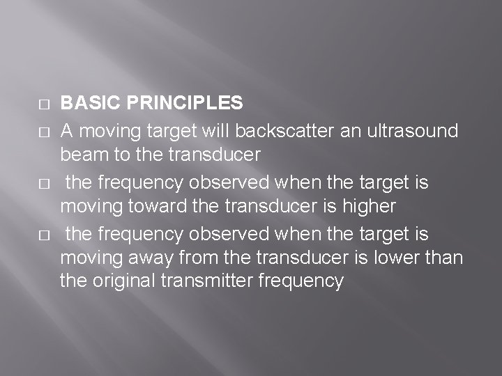 � � BASIC PRINCIPLES A moving target will backscatter an ultrasound beam to the