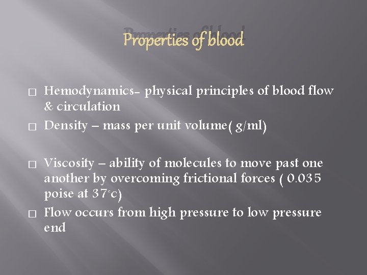 Properties of blood � � Hemodynamics- physical principles of blood flow & circulation Density