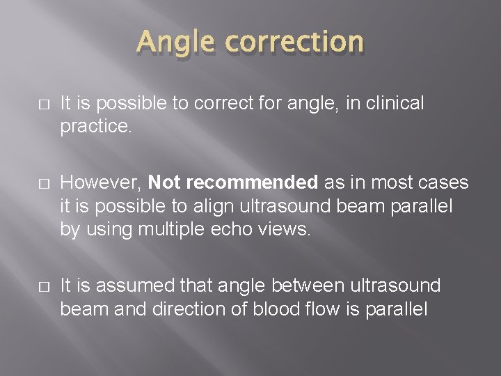 Angle correction � It is possible to correct for angle, in clinical practice. �