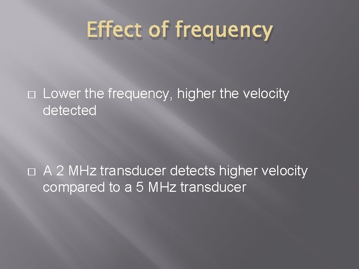 Effect of frequency � Lower the frequency, higher the velocity detected � A 2