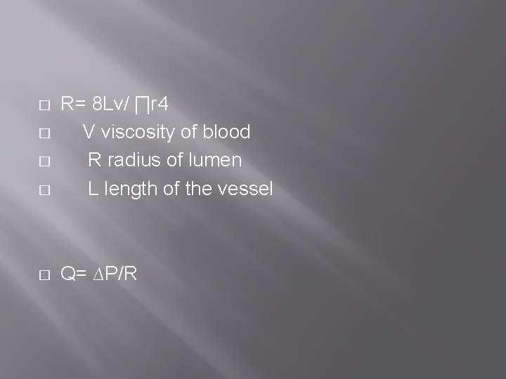 � R= 8 Lv/ ∏r 4 V viscosity of blood R radius of lumen