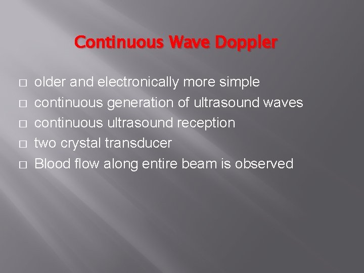 Continuous Wave Doppler � � � older and electronically more simple continuous generation of