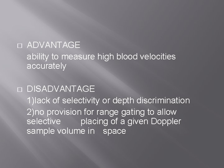 � ADVANTAGE ability to measure high blood velocities accurately � DISADVANTAGE 1)lack of selectivity