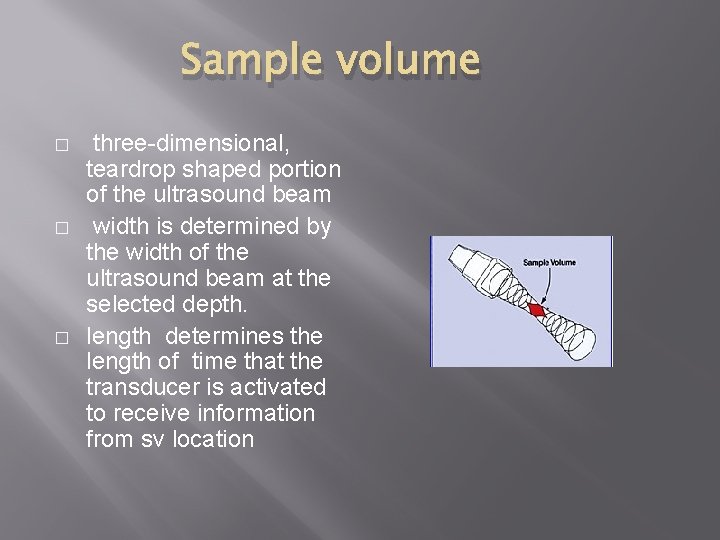 Sample volume � � � three-dimensional, teardrop shaped portion of the ultrasound beam width