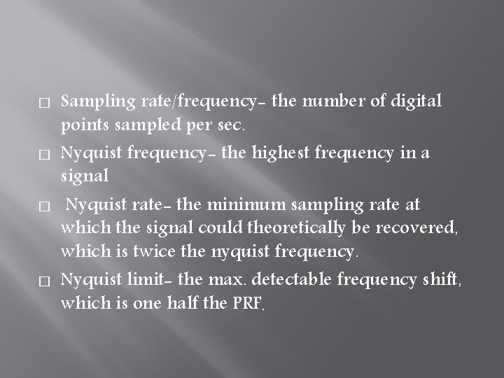 � � Sampling rate/frequency- the number of digital points sampled per sec. Nyquist frequency-