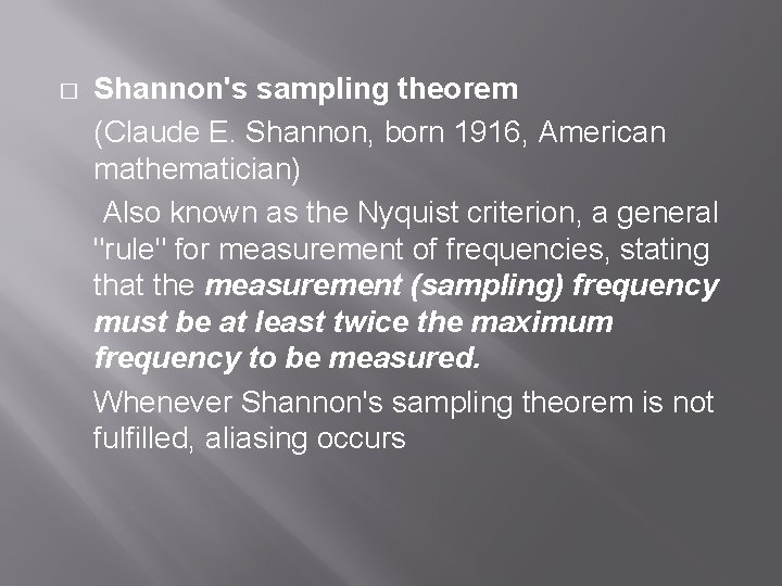 � Shannon's sampling theorem (Claude E. Shannon, born 1916, American mathematician) Also known as