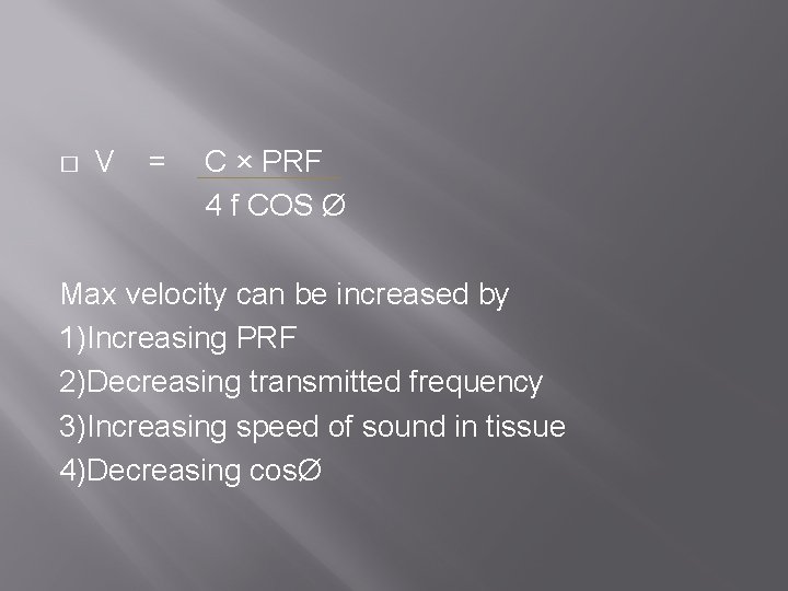 � V = C × PRF 4 f COS Ø Max velocity can be