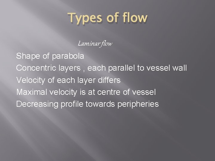 Types of flow Laminar flow Shape of parabola Concentric layers , each parallel to