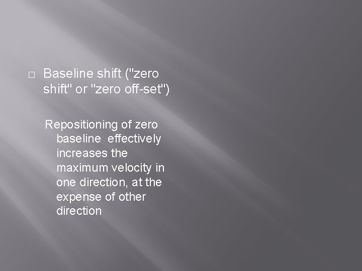 � Baseline shift ("zero shift" or "zero off-set") Repositioning of zero baseline effectively increases