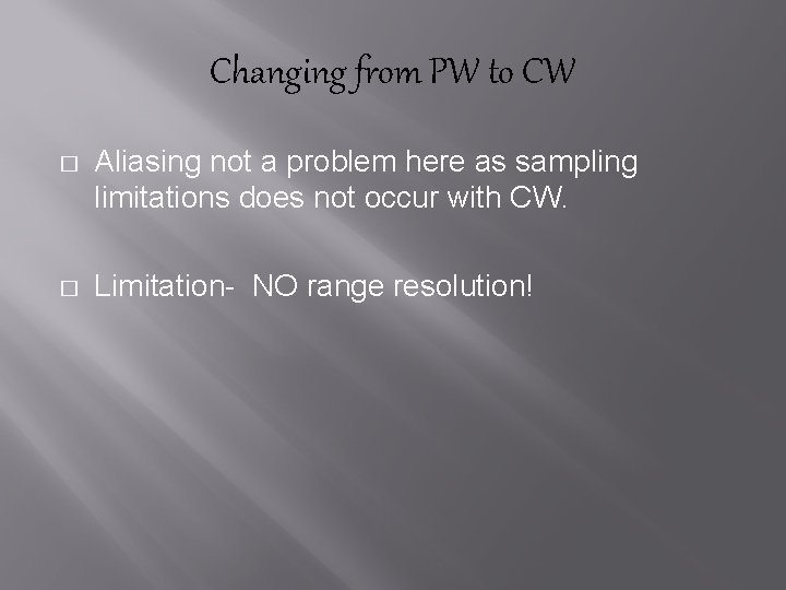 Changing from PW to CW � Aliasing not a problem here as sampling limitations