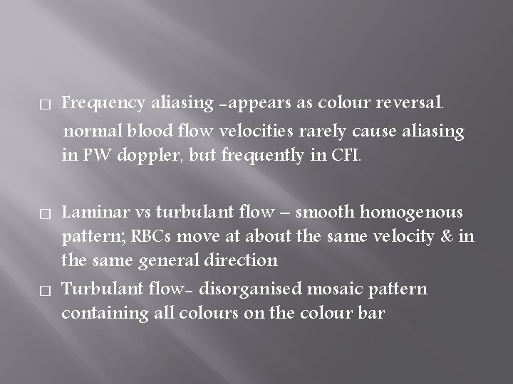 � � � Frequency aliasing -appears as colour reversal. normal blood flow velocities rarely