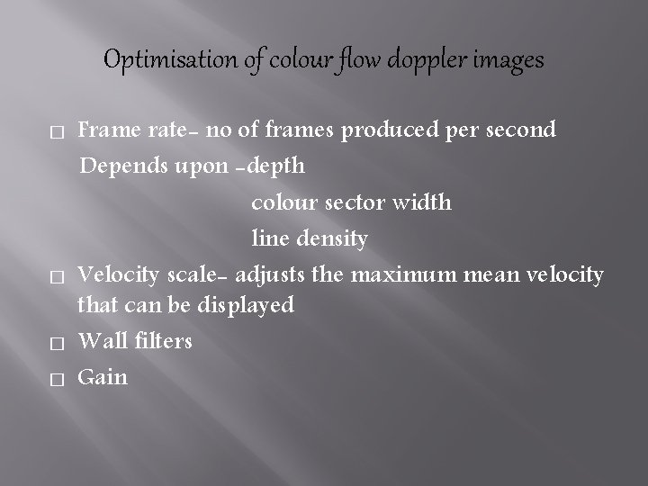 Optimisation of colour flow doppler images � � Frame rate- no of frames produced