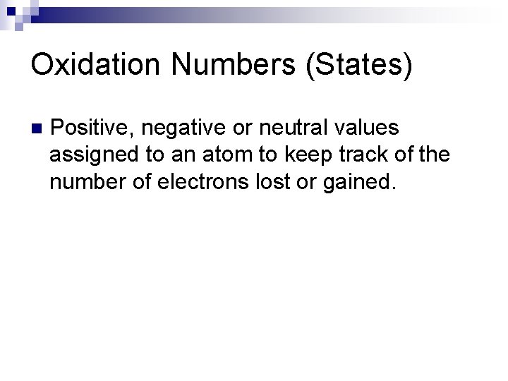 Oxidation Numbers (States) n Positive, negative or neutral values assigned to an atom to