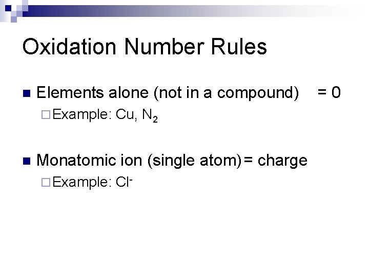Oxidation Number Rules n Elements alone (not in a compound) ¨ Example: n Cu,
