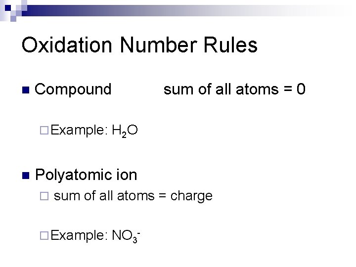 Oxidation Number Rules n Compound ¨ Example: n H 2 O sum of all