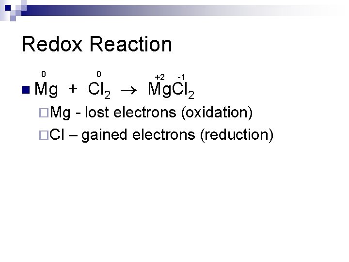 Redox Reaction 0 n Mg 0 +2 -1 + Cl 2 Mg. Cl 2