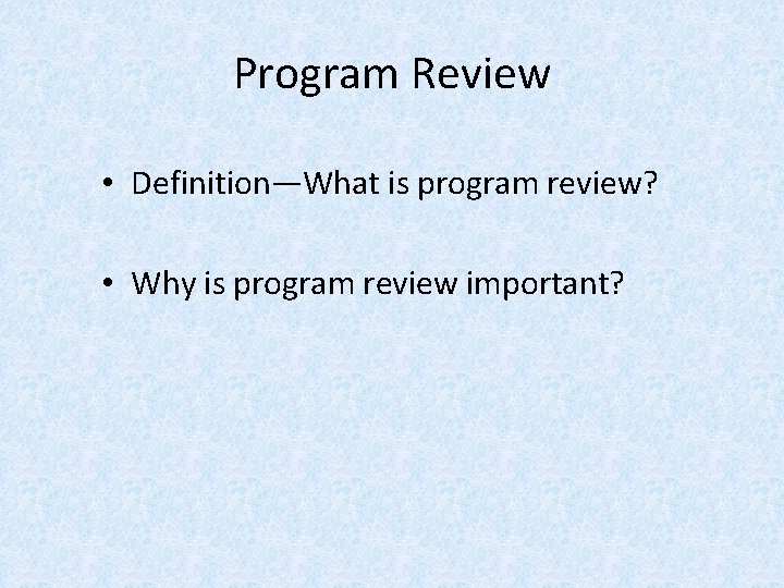 Program Review • Definition—What is program review? • Why is program review important? 