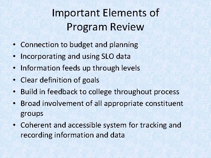 Important Elements of Program Review Connection to budget and planning Incorporating and using SLO