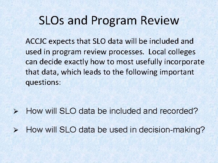 SLOs and Program Review ACCJC expects that SLO data will be included and used