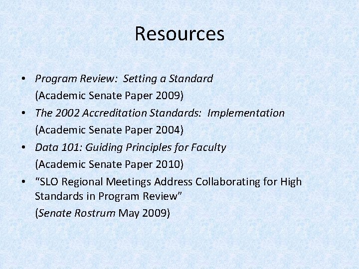 Resources • Program Review: Setting a Standard (Academic Senate Paper 2009) • The 2002