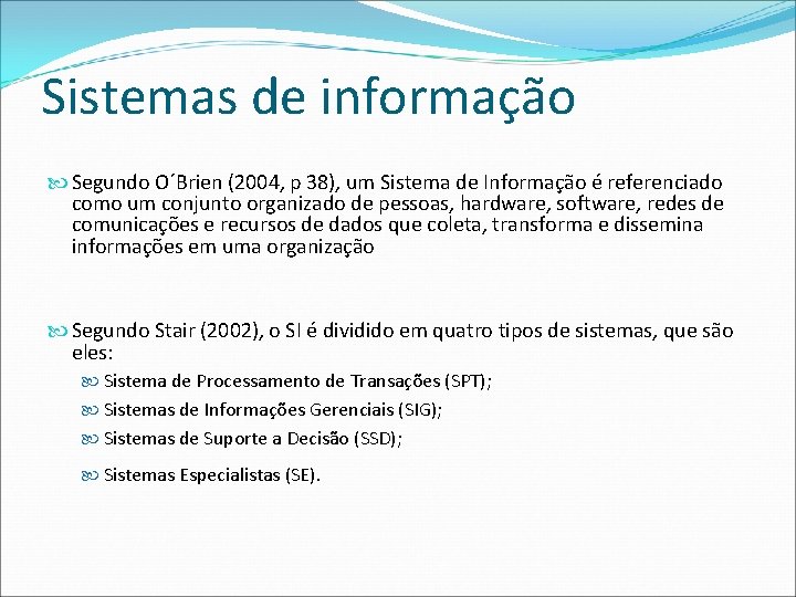 Sistemas de informação Segundo O´Brien (2004, p 38), um Sistema de Informação é referenciado