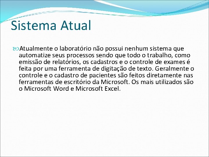 Sistema Atualmente o laboratório não possui nenhum sistema que automatize seus processos sendo que