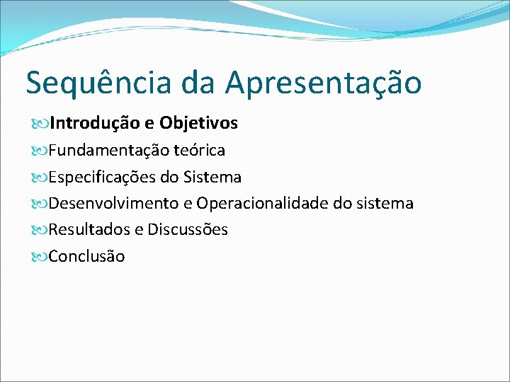 Sequência da Apresentação Introdução e Objetivos Fundamentação teórica Especificações do Sistema Desenvolvimento e Operacionalidade