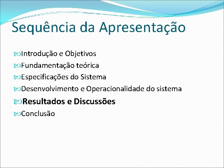 Sequência da Apresentação Introdução e Objetivos Fundamentação teórica Especificações do Sistema Desenvolvimento e Operacionalidade