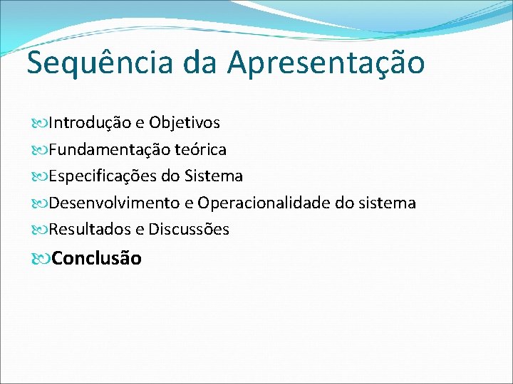 Sequência da Apresentação Introdução e Objetivos Fundamentação teórica Especificações do Sistema Desenvolvimento e Operacionalidade