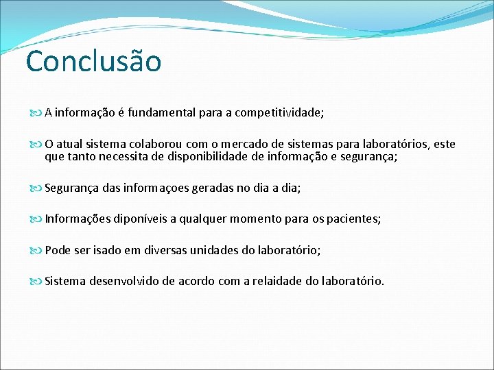 Conclusão A informação é fundamental para a competitividade; O atual sistema colaborou com o