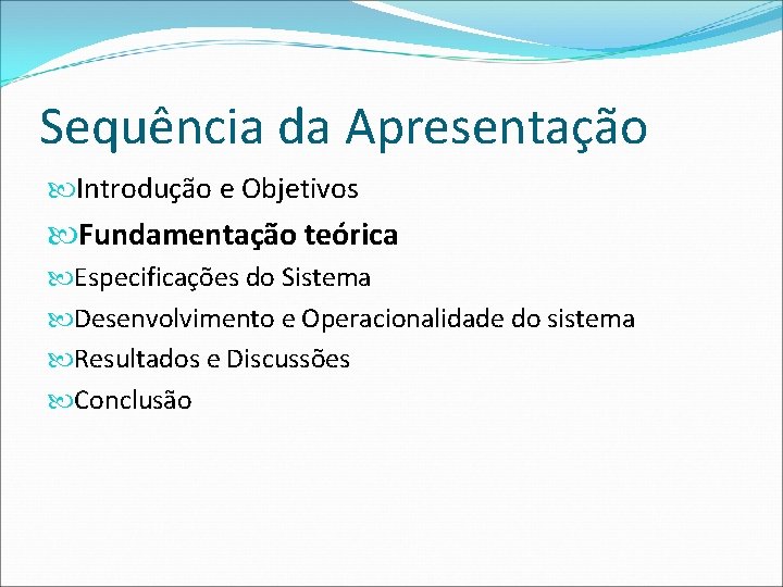 Sequência da Apresentação Introdução e Objetivos Fundamentação teórica Especificações do Sistema Desenvolvimento e Operacionalidade