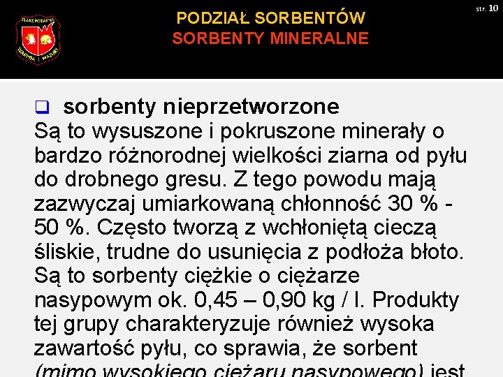 PODZIAŁ SORBENTÓW SORBENTY MINERALNE sorbenty nieprzetworzone Są to wysuszone i pokruszone minerały o bardzo
