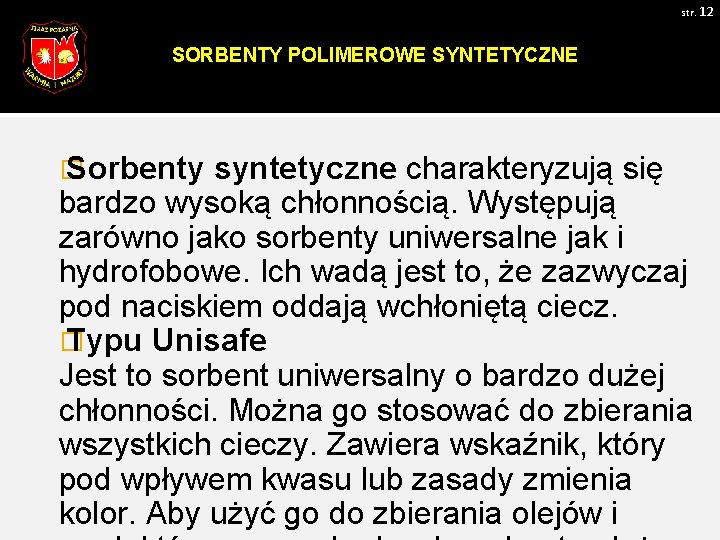 str. 12 SORBENTY POLIMEROWE SYNTETYCZNE � Sorbenty syntetyczne charakteryzują się bardzo wysoką chłonnością. Występują