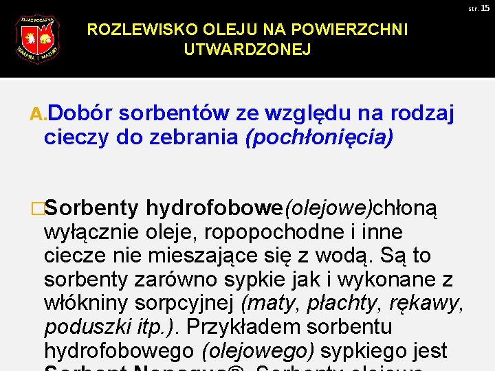 str. 15 ROZLEWISKO OLEJU NA POWIERZCHNI UTWARDZONEJ A. Dobór sorbentów ze względu na rodzaj