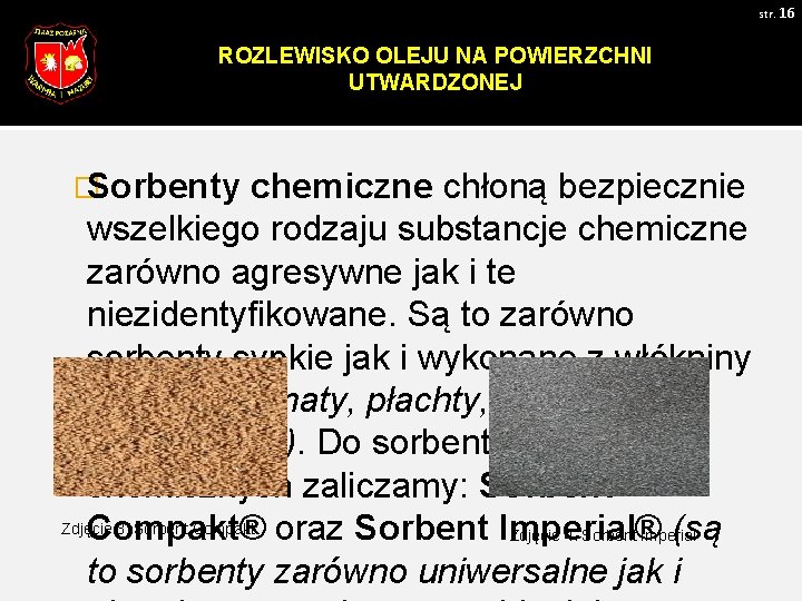 str. 16 ROZLEWISKO OLEJU NA POWIERZCHNI UTWARDZONEJ � Sorbenty chemiczne chłoną bezpiecznie wszelkiego rodzaju
