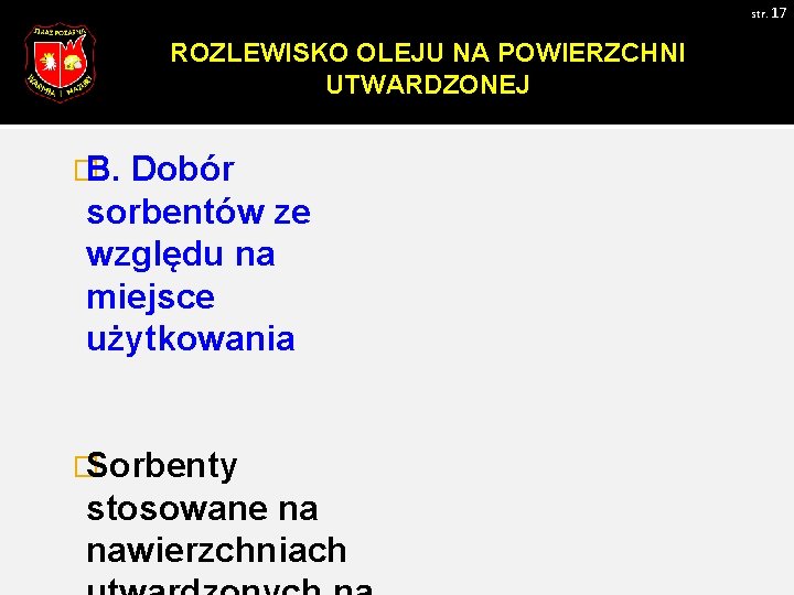 str. 17 ROZLEWISKO OLEJU NA POWIERZCHNI UTWARDZONEJ � B. Dobór sorbentów ze względu na