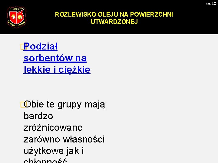 str. 18 ROZLEWISKO OLEJU NA POWIERZCHNI UTWARDZONEJ � Podział sorbentów na lekkie i ciężkie