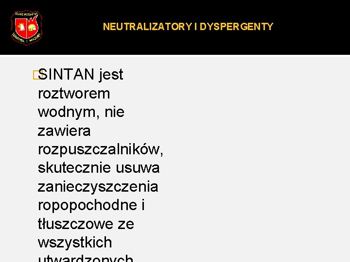 NEUTRALIZATORY I DYSPERGENTY � SINTAN jest roztworem wodnym, nie zawiera rozpuszczalników, skutecznie usuwa zanieczyszczenia