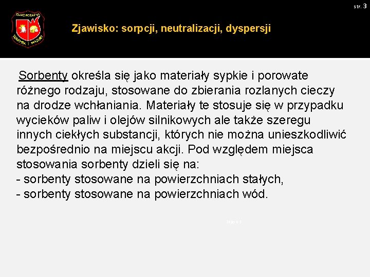 str. 3 Zjawisko: sorpcji, neutralizacji, dyspersji Sorbenty określa się jako materiały sypkie i porowate
